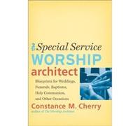 The Special Service Worship Architect Blueprints for Weddings Funerals Baptisms Holy Communion and Other Occasions by Constance M. Cherry Constance M. Cherry (Auteur)