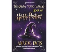 The Special Young Wizard Book of Amazing Facts: Hidden Secrets, Magical Moments, and Legendary Stories