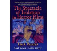 The Spectacle Of Isolation In Horror Films: Dark Parades (Haworth Popular Culture)