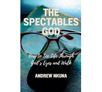 The Spectacles of God: How to See Life Through God's Eyes and Walk