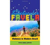 The Spectacular Favela: Violence in Modern Brazil (California Series in Public Anthropology) - [Version Originale] Inconnu (Auteur)