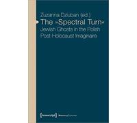 The Spectral Turn: Jewish Ghosts in the Polish Post-Holocaust Imaginaire