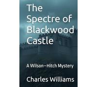 The Spectre of Blackwood Castle: A Wilson-Hitch Mystery
