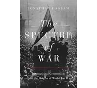 The Spectre of War: International Communism and the Origins of World War II