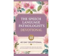 The Speech Pathologist's Devotional: 40 Days of Scripture, Daily Encouragement, and Wisdom for Speech Pathologists