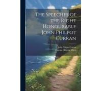 The Speeches Of The Right Honourable John Philpot Curran