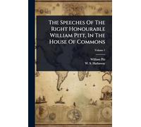 The Speeches Of The Right Honourable William Pitt, In The House Of Commons