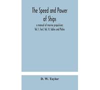 The Speed And Power Of Ships; A Manual Of Marine Propulsion; Vol. I. Text, Vol. Ii. Tables And Plates