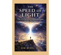 The Speed of Light: Why It Is Constant in All Reference Frames-and Why That Matters