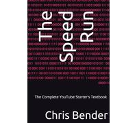 The Speed Run: The Complete YouTube Starter's Textbook