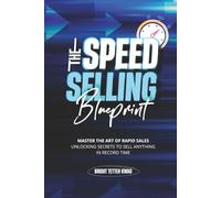 The Speed Selling Blueprint: Master the Art of Rapid Sales: Unlocking Secrets to Sell Anything in Record Time