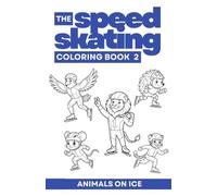 The Speedskating Coloring Book 2 - Skate Fast, Color Faster: Animals on Ice