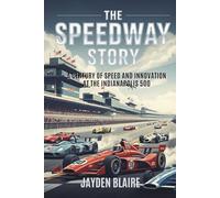 The Speedway Story: A Century of Speed and Innovation at the Indianapolis 500