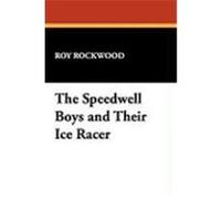 The Speedwell Boys and Their Ice Racer Rockwood, Roy (Auteur)