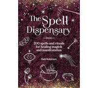 The Spell Dispensary: 200 Spells and Rituals for Healing Magick and Manifestation