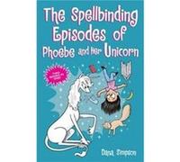 The Spellbinding Episodes of Phoebe and Her Unicorn by Dana Simpson Dana Simpson (Auteur)