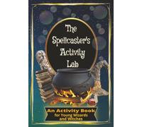 The Spellcaster's Activity Lab: Activity Book for Kids Ages 8-12 | Wizard and Witch-Themed Mazes, Crosswords, Potion Recipes, Creative Writing and Much More