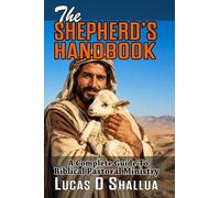 The Sphepherd's Handbook: A Complete Guide to Biblical Pastoral Ministry