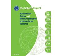 The Sphere Project: Humanitarian Charter and Minimum Standards in Humanitarian Response
