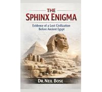 The Sphinx Enigma: Evidence of a Lost Civilization Before Ancient Egypt
