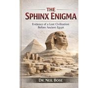 The Sphinx Enigma: Evidence of a Lost Civilization Before Ancient Egypt