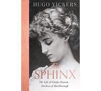 The Sphinx: The revelatory biography of Gladys Deacon, Duchess of Marlborough, from 'the most knowledgeable royal biographer on the planet' - FINANCIAL TIMES
