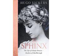 The Sphinx: The revelatory biography of Gladys Deacon, Duchess of Marlborough, from 'the most knowledgeable royal biographer on the planet' - FINANCIAL TIMES