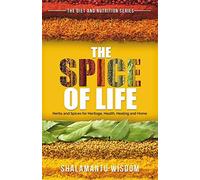 The Spice Of Life: Herbs And Spices For Heritage, Health, Healing And Home