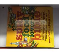 The Spicy Food Lover's Bible: The Ultimate Guide to Buying, Growing, Storing, and Using the Key Ingredients That Give Food Spice with More Than 250 Recipes from Around the World