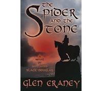 The Spider and the Stone: A Novel of Scotland's Black Douglas - [Version Originale] Glen Craney (Auteur)