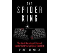 The Spider King The Most Notorious Criminal Mastermind You've Never Heard Of - Everett De Morier - Skyhorse - ebook (ePub) - Livre