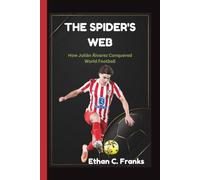 THE SPIDER'S WEB: How Julián Álvarez Conquered World Football
