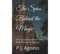 The Spies Behind The Magic: The Covert Operation That Built Disney's Kingdom (Espionage And Pop Culture Connections)