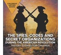 The Spies Codes and Secret Organizations during the American Revolution History Stories for Children Childrens History Books - Baby Professor - Speedy Pub Baby ProfessorBaby Professor (Auteur)