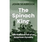 The Spinach King: The Rise and Fall of an American Dynasty