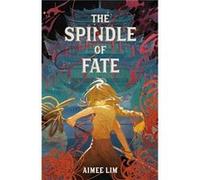 The Spindle of Fate by Aimee Lim Aimee Lim (Auteur)