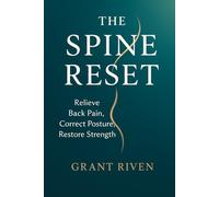 The Spine Reset: Relieve Back Pain, Correct Posture, Restore Strength