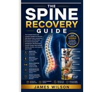 The Spine Surgery Recovery Guide: The Complete Patient and Caregiver Handbook for Recovery After Spinal Fusion, Laminectomy, Discectomy, and Other Back Procedures