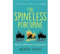 The Spineless Porcupine Why Our Differences Are Superpowers - Aiden Yang - Illumify Media Global - Livre en Anglais Aiden YangAiden Yang (Auteur)