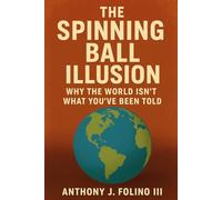 The Spinning Ball Illusion: Why the World Isn’t What You’ve Been Told