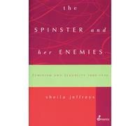 The Spinster and Her Enemies: Feminism and Sexuality 1880-1930