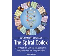 The Spiral Codex: A Psychoethical Grimoire for Soul Return, Integration and the Art of Becoming
