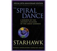 The Spiral Dance: A Rebirth of the Ancient Religion of the Goddess: 20th Anniversary Edition