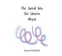 The Spiral Into The Unseen Abyss