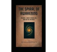 The Spiral of Awakening: Volume I When Stories Die, Who Do We Become?