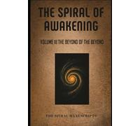The Spiral of Awakening: Volume III The Beyond Of The Beyond
