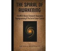 The Spiral of Awakening: Volume IX Binary Timework: Resonance, Deprogramming & The End of Linear Control