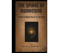 The Spiral of Awakening: Volume VII Binary Reality At The Gates