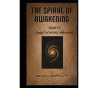 The Spiral of Awakening: Volume VIII Beyond The Synthetic Enlightenment