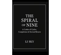 The Spiral of Nine: A Codex of Cycles, Completion & Eternal Return